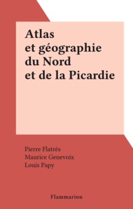 Pierre Flatrès et Maurice Genevoix - Atlas et géographie du Nord et de la Picardie.