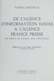 Pierre Frédérix et André Siegfried - De l'agence d'information Havas à l'Agence France Presse - Un siècle de chasse aux nouvelles.