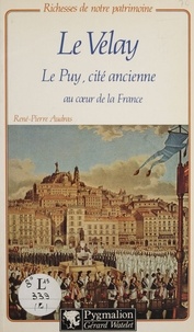 René-Pierre Audras - Le Velay - Le Puy, cité ancienne au cœur de la France.