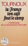 Raymond Tournoux - "La France, ton café fout le camp" - L'engrenage de la démocratie populaire.
