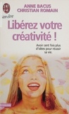 Christian Romain et Anne Bacus - Libérez votre créativité !.