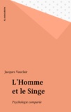Jacques Vauclair - L'Homme Et Le Singe. Psychologie Comparee.