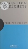 Philippe Pichat et P. Pichat - La gestion des déchets - Un exposé pour comprendre, un essai pour réfléchir.