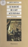 John Michael Montias et Pierre-Michel Menger - Le marché de l'art aux Pays-Bas - XVe-XVIIe siècle.
