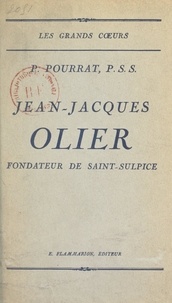 Pierre Pourrat - Jean-Jacques Olier, fondateur de Saint-Sulpice.