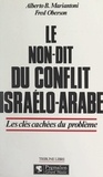 Alberto B. Mariantoni et Fred Oberson - Le non-dit du conflit israélo-arabe - Les clés cachées du problème.