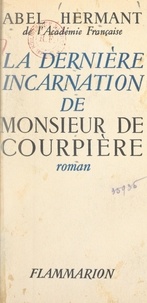 Abel Hermant - Mémoires pour servir à l'histoire de la société (5) - La dernière incarnation de Monsieur de Courpière.