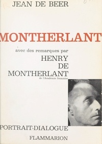 Jean De Beer et Henry de Montherlant - Montherlant - Ou L'homme encombré de Dieu. Avec des remarques par Henry de Montherlant.