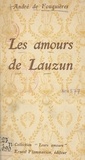 André de Fouquières - Les amours de Lauzun.