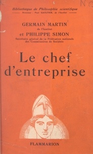 Germain Martin et Philippe Simon - Le chef d'entreprise - Évolution de son rôle au XXe siècle.