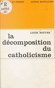 Louis Bouyer - La décomposition du catholicisme.