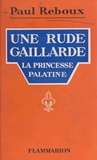 Paul Reboux - Une rude gaillarde : la princesse Palatine.