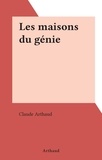 Claude Arthaud - Les maisons du génie.