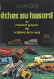 Henri Cuny - Échec au hasard - Ou Comment prévenir les accidents de la route.