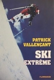 Michel Ballerini et Patrick Vallençant - Ski extrême - Ma plénitude.