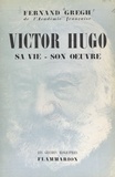 Fernand Gregh - Victor Hugo - Sa vie, son œuvre.