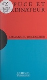 Emmanuel Rosencher et D. Share - La puce et l'ordinateur - Un exposé pour comprendre, un essai pour réfléchir.