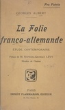 Georges Aubert et Raphaël-Georges Lévy - La folie franco-allemande - Étude contemporaine, 1914.