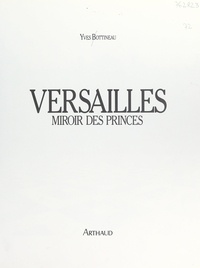 Yves Bottineau et  Collectif - Versailles, miroir des princes.