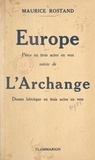 Maurice Rostand - Europe - Pièce en 3 actes, en vers. Suivie de L'archange, drame héroïque en trois actes, en vers.