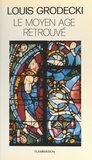 Louis Grodecki et J. Cabanot - Le Moyen Âge retrouvé - De l'an mil à l'an 1200.