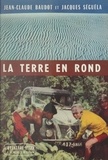 Jean-Claude Baudot et Jacques Séguéla - La terre en rond.
