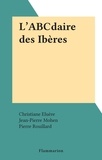 Christiane Eluère et Jean-Pierre Mohen - L'ABCdaire des Ibères.
