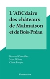 Bernard Chevallier et Marc Walter - L'ABCdaire des châteaux de Malmaison et de Bois-Préau.