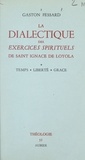 Gaston Fessard et  Faculté de Théologie S. J. de - La dialectique des Exercices spirituels de saint Ignace de Loyola (1) - Temps, liberté, grâce.