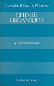 Bertrand Castro et Paul Caubère - Chimie organique (4) - Synthèse organique.