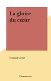 Fernand Gregh - La gloire du cœur.