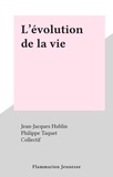 Jean-Jacques Hublin et  Collectif - L'évolution de la vie.