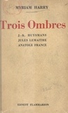 Myriam Harry - Trois ombres - J. K. Huysmans, Jules Lemaître, Anatole France.