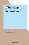 Jean Laborde - L'héritage de violence.
