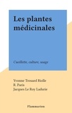 Yvonne Trouard Riolle et R. Paris - Les plantes médicinales - Cueillette, culture, usage.
