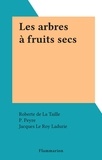 Roberte de La Taille et P. Peyre - Les arbres à fruits secs.