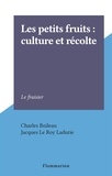 Charles Boileau et Jacques Le Roy Ladurie - Les petits fruits : culture et récolte - Le fraisier.