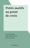 Denise Despres et Jean-Michel Kirsch - Petits motifs au point de croix.