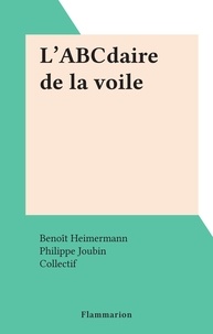 Benoît Heimermann et Philippe Joubin - L'ABCdaire de la voile.
