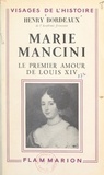 Henry Bordeaux - Marie Mancini - Le premier amour de Louis XIV.