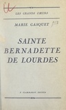 Marie Gasquet - Sainte Bernadette de Lourdes.