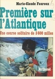 Marie-claude Fauroux et J. Arthaud - Première sur l'Atlantique - Une course solitaire de 3600 milles.