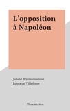 Janine Bouissounouse et Louis de Villefosse - L'opposition à Napoléon.