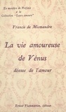 Francis de Miomandre - La vie amoureuse de Vénus, déesse de l'amour.