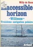 Willy de Roos et Alphy Van Brande - Inaccessible horizon - Williwaw, troisième navigation polaire.