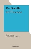 Roger Massip et Louis Gabriel-Robinet - De Gaulle et l'Europe.