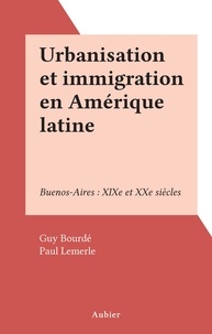 Guy Bourdé et Paul Lemerle - Urbanisation et immigration en Amérique latine - Buenos-Aires : XIXe et XXe siècles.