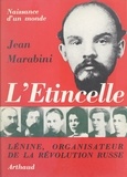 Jean Marabini - L'étincelle : naissance d'un monde - Lénine, organisateur de la Révolution russe.