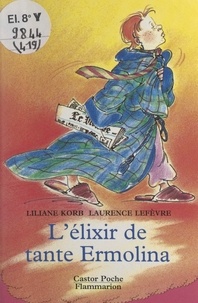 Liliane Korb et Laurence Lefèvre - L'élixir de tante Ermolina.