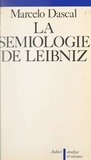 Marcelo Dascal et Martial Guéroult - La sémiologie de Leibniz.